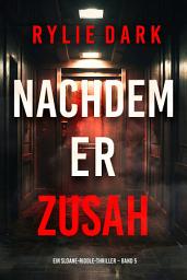 Icon image Nachdem er zusah (Ein Sloane-Riddle-Thriller – Band 5)