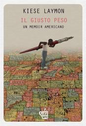 Icon image Il giusto peso: Un memoir americano
