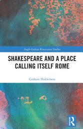 Icon image Shakespeare and a Place Calling Itself Rome