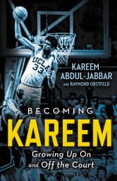 Icon image Becoming Kareem: Growing Up On and Off the Court