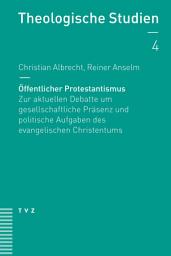 Icon image Öffentlicher Protestantismus: Zur aktuellen Debatte um gesellschaftliche Präsenz und politische Aufgaben des evangelischen Christentums