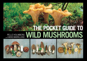 Icon image The Pocket Guide to Wild Mushrooms: Helpful Tips for Mushrooming in the Field