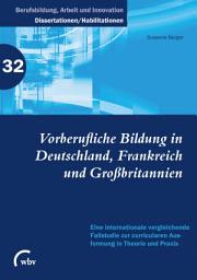 Icon image Vorberufliche Bildung in Deutschland, Frankreich und Großbritannien: Eine internationale vergleichende Fallstudie zur curricularen Ausformung in Theorie und Praxis