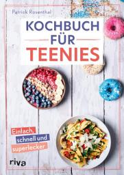 Icon image Kochbuch für Teenies: Einfach, schnell und superlecker | Cheesecake, Overnight Oats, Baked Feta-Pasta für Partys, Schulpause, Brunch und mehr