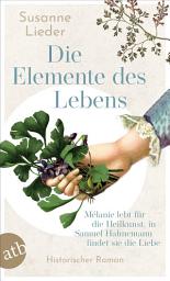 Icon image Die Elemente des Lebens: Mélanie lebt für die Heilkunst, in Samuel Hahnemann findet sie die Liebe