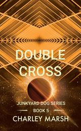 Icon image Double Cross: Junkyard Dog Series Book 5