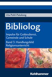 Icon image Bibliolog: Impulse für Gottesdienst, Gemeinde und Schule. Band 3: Handlungsfeld Religionsunterricht