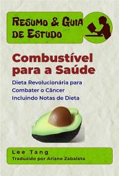 Icon image Resumo & Guia De Estudo: Combustível Para A Saúde: Dieta Revolucionária Para Combater O Câncer