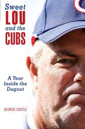 Icon image Sweet Lou and the Cubs: A Year Inside The Dugout