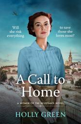 Icon image A Call to Home: A captivating, romantic and poignant WW2 novel