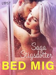 Icon image Bed mig – erotisk novelle