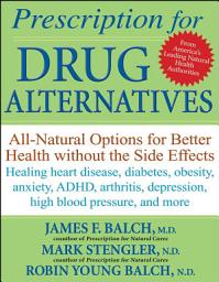 Icon image Prescription for Drug Alternatives: All-Natural Options for Better Health without the Side Effects