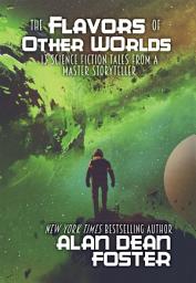 Icon image The Flavors of Other Worlds: 13 Science Fiction Tales from a Master Storyteller