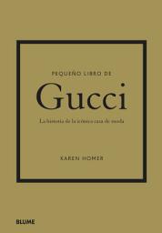 Icon image Pequeño libro de Gucci: La historia de la icónica casa de moda