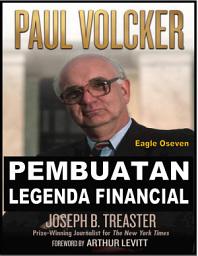 Icon image Paul Volcker Pembuatan Legenda Finansial: Joseph B. Treaster