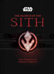 Icon image Star Wars: The Secrets of the Sith (Middle Grade Edition): The Chronicles of Emperor Palpatine