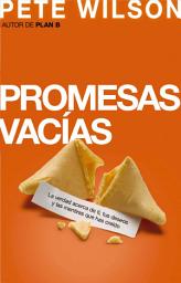 Icon image Promesas vacías: La verdad acerca de ti, tus deseos y las mentiras que has creído