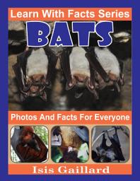 Icon image Bats Photos and Facts for Everyone: Amazing Animal Pictures in Nature