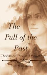 Icon image The Pull of the Past: The Finale of The Luna's Pack Trilogy