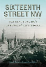 Icon image Sixteenth Street NW: Washington, DC's Avenue of Ambitions