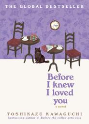 Icon image Before I Knew I Loved You: A Cozy Magical Realism Novel of Time Travel, Love, and Memory, Set in a Fabled Tokyo Café