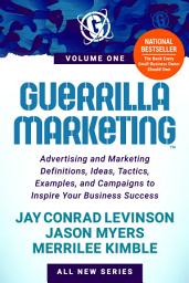 Icon image Guerrilla Marketing Volume 1: Advertising and Marketing Definitions, Ideas, Tactics, Examples, and Campaigns to Inspire Your Business Success
