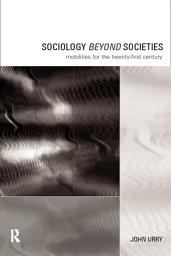 Icon image Sociology Beyond Societies: Mobilities for the Twenty-First Century