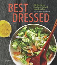 Icon image Best Dressed: 50 Recipes, Endless Salad Inspiration