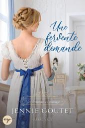 Icon image Une fervente demande: Romance au temps de la Régence