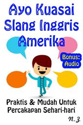 Icon image Ayo Kuasai Slang Inggris Amerika: Praktis & Mudah Untuk Percakapan Sehari-hari