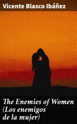 Icon image The Enemies of Women (Los enemigos de la mujer): A poignant exploration of gender dynamics in early 20th-century Spain through compelling storytelling and social critique