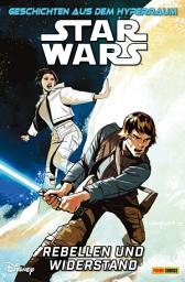 Icon image Star Wars: Geschichten aus dem Hyperraum - Band 1: Rebellen und Widerstand