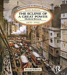 Icon image The Eclipse of a Great Power: Modern Britain 1870-1992, Edition 2
