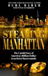 Icon image Stealing Manhattan: The Untold Story of America's Billion Dollar Gem Heist Masterminds