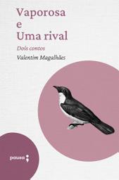 Icon image Vaporosa e Uma rival: Dois contos de Valentim Magalhães