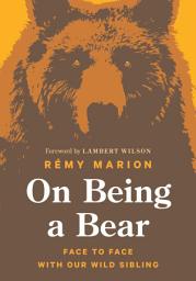 Icon image On Being a Bear: Face to Face with Our Wild Sibling