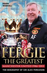 Icon image Fergie The Greatest - The Biography of Alex Ferguson