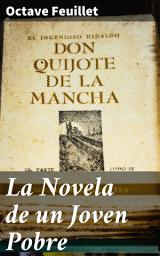 Icon image La Novela de un Joven Pobre: La lucha de un noble empobrecido en la alta sociedad parisina del siglo XIX