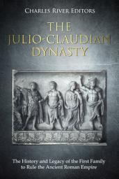 Icon image The Julio-Claudian Dynasty: The History and Legacy of the First Family to Rule the Ancient Roman Empire