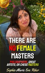 Icon image There Are No Female Masters: Philosophers, Great Artsts, Or Chess Masters
