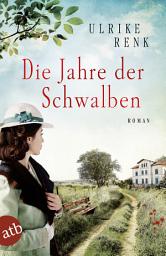 Icon image Die Jahre der Schwalben: Roman, Ausgabe 3