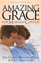 Icon image Amazing Grace for Married Couples: 12 Life-Changing Stories of Renewed Love