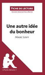 Icon image Une autre idée du bonheur de Marc Levy (Fiche de lecture): Analyse complète et résumé détaillé de l'oeuvre