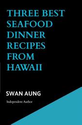 Icon image Three Best Seafood Dinner Recipes from Hawaii