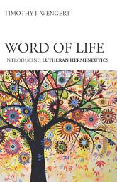 Icon image Word of Life: Introducing Lutheran Hermeneutics