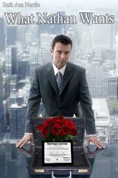 Icon image What Nathan Wants: A Contemporary Alpha Hero Proxy Marriage Comedy Romance