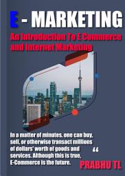 Icon image E - MARKETING: An Introduction To E Commerce and Internet Marketing