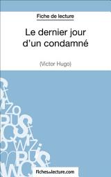 Icon image Le dernier jour d'un condamné de Victor Hugo (Fiche de lecture): Analyse complète de l'oeuvre
