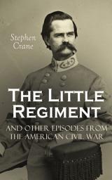 Icon image The Little Regiment and Other Episodes from the American Civil War