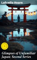 Icon image Glimpses of Unfamiliar Japan: Second Series: Enriched edition. Captivating Exploration of Traditional Japanese Customs and Folklore